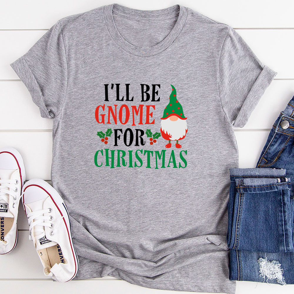 I’ll Be Gnome for Christmas T-Shirt